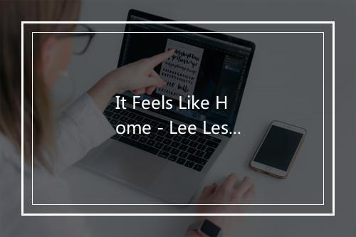 It Feels Like Home - Lee Lessack-歌词