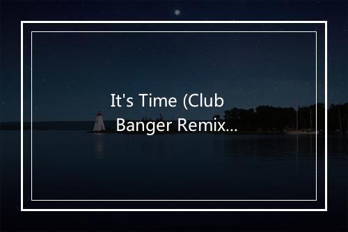 It's Time (Club Banger Remix) - DJ Club Banger-歌词