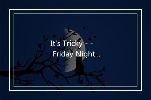 It's Tricky - - Friday Night At The Movies-歌词_3