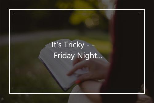 It's Tricky - - Friday Night At The Movies-歌词_4