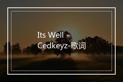 Its Well - Cedkeyz-歌词