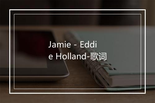 Jamie - Eddie Holland-歌词