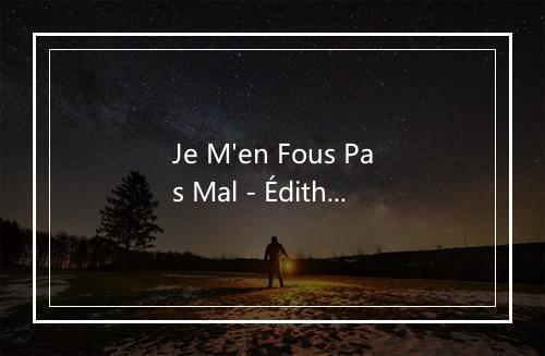 Je M'en Fous Pas Mal - Édith Piaf-歌词_1