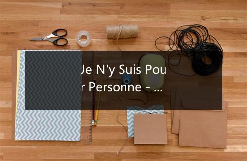 Je N'y Suis Pour Personne - Charles Trenet (查尔斯·特雷内)-歌词