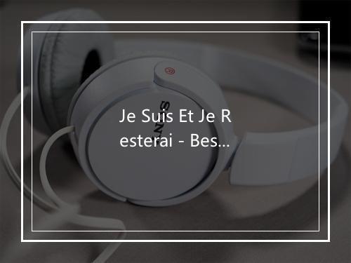 Je Suis Et Je Resterai - Best Of Hits (最佳点击率)-歌词