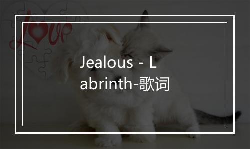 Jealous - Labrinth-歌词