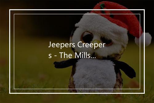 Jeepers Creepers - The Mills Brothers (米尔斯兄弟)-歌词_1