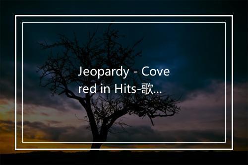 Jeopardy - Covered in Hits-歌词