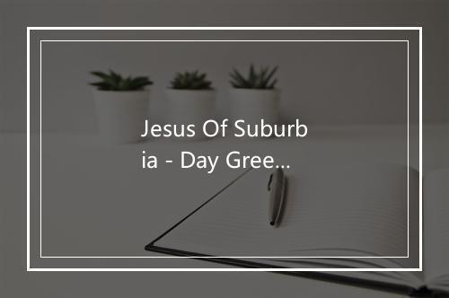 Jesus Of Suburbia - Day Green Players-歌词_2