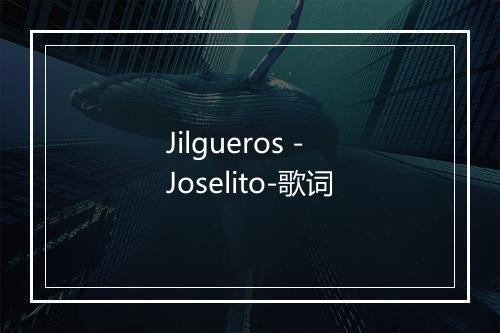 Jilgueros - Joselito-歌词