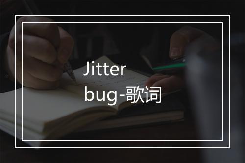 Jitterbug-歌词