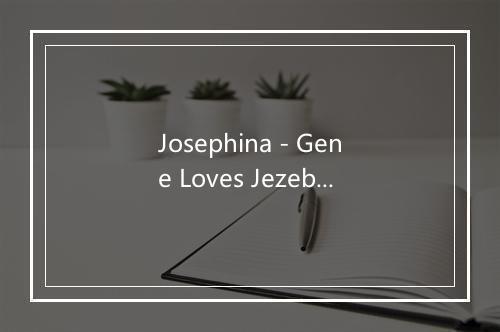 Josephina - Gene Loves Jezebel-歌词