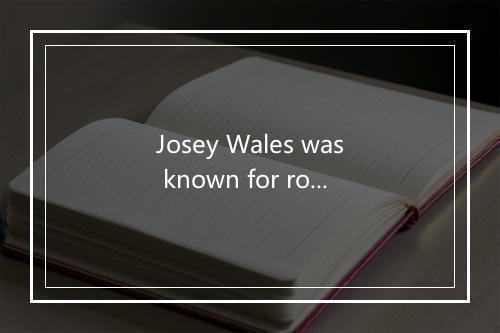 Josey Wales was known for robbing trains and things-歌词