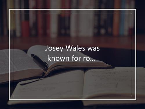 Josey Wales was known for robbing trains and things-歌词_1