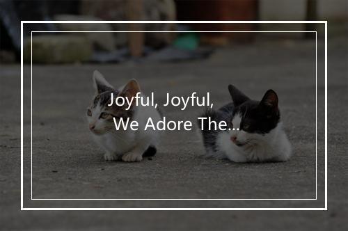 Joyful, Joyful, We Adore Thee (快乐欢欣向主敬拜) - The Jamborees-歌词