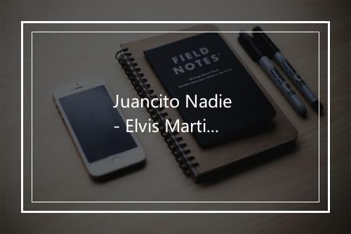 Juancito Nadie - Elvis Martinez-歌词