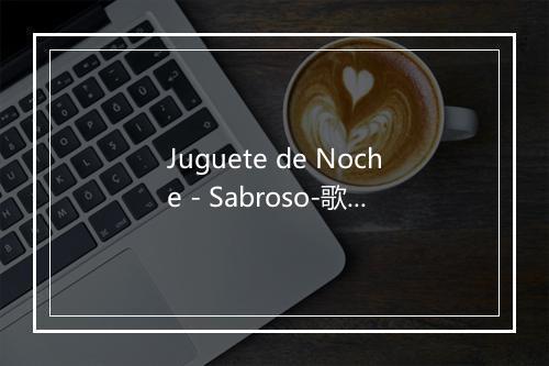 Juguete de Noche - Sabroso-歌词