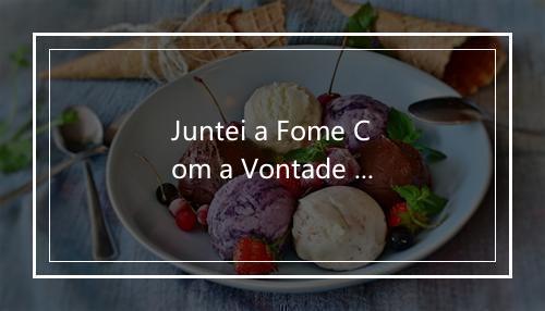 Juntei a Fome Com a Vontade de Comer - Jorge Mautner-歌词