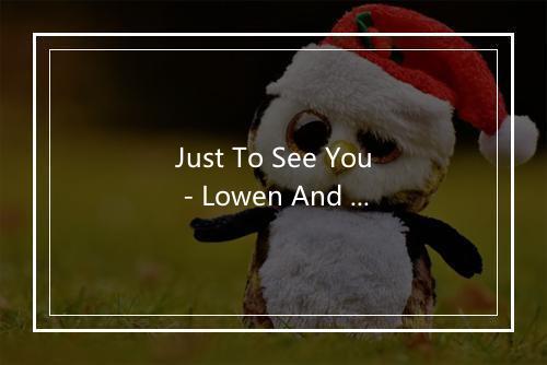 Just To See You - Lowen And Navarro-歌词