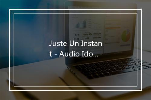 Juste Un Instant - Audio Idols-歌词