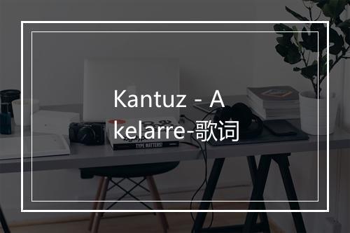 Kantuz - Akelarre-歌词