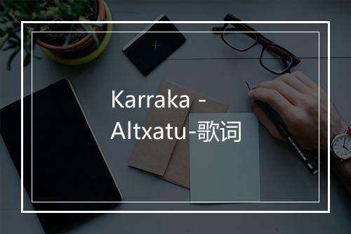 Karraka - Altxatu-歌词