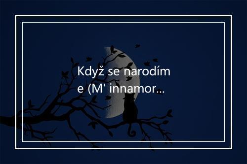 Když se narodíme (M' innamoro di te) - Jitka Zelenková-歌词