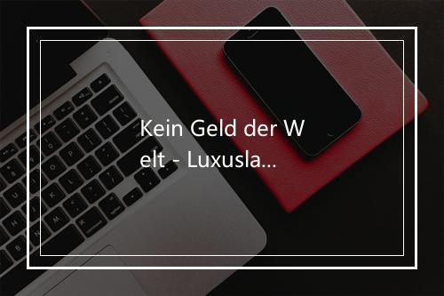 Kein Geld der Welt - Luxuslarm-歌词