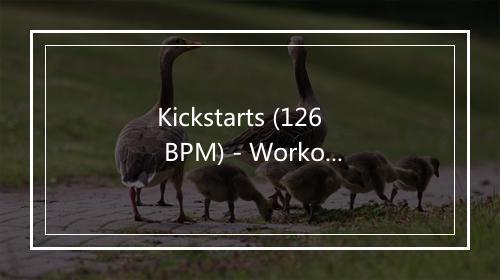 Kickstarts (126 BPM) - Workout Club-歌词