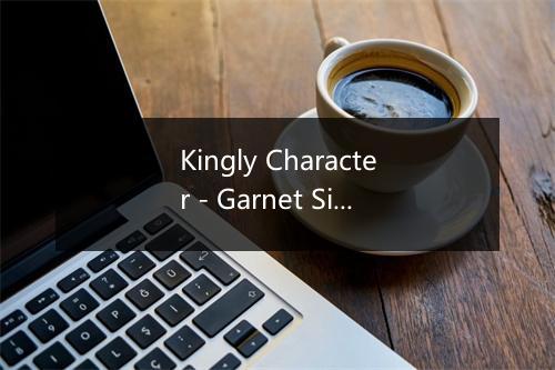 Kingly Character - Garnet Silk-歌词