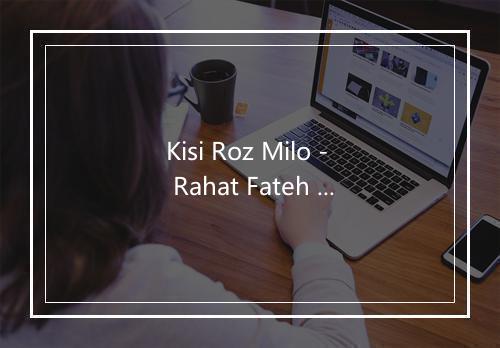 Kisi Roz Milo - Rahat Fateh Ali Khan (拉赫·法塔·阿里·罕)-歌词_1