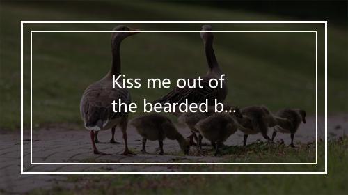 Kiss me out of the bearded barley-歌词_1