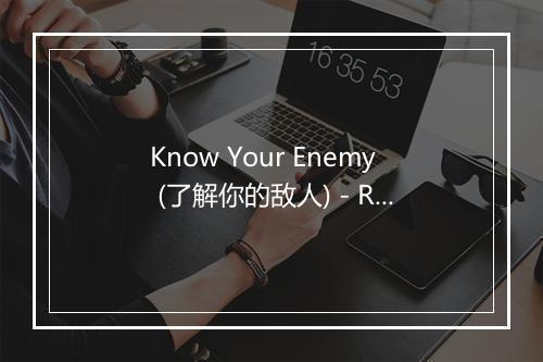 Know Your Enemy (了解你的敌人) - Radio Rock Heroes-歌词