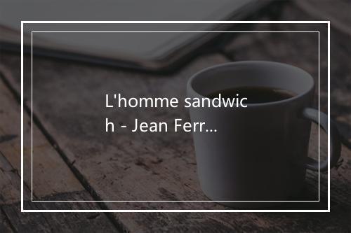 L'homme sandwich - Jean Ferrat-歌词