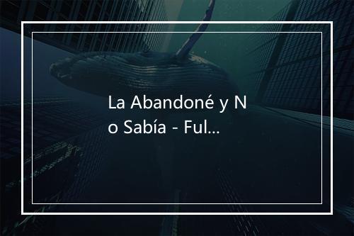 La Abandoné y No Sabía - Fulanos de Tal-歌词