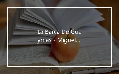 La Barca De Guaymas - Miguel Aceves Mejia-歌词