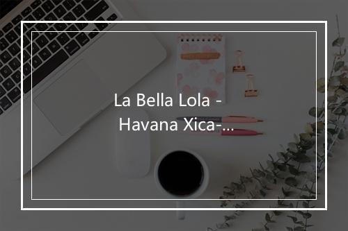 La Bella Lola - Havana Xica-歌词