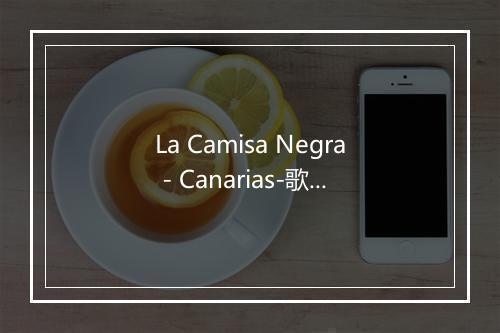 La Camisa Negra - Canarias-歌词