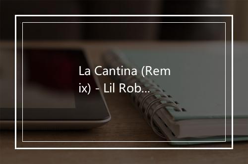 La Cantina (Remix) - Lil Rob-歌词