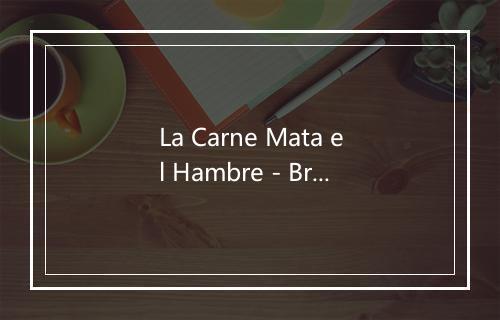 La Carne Mata el Hambre - Brighton 64-歌词