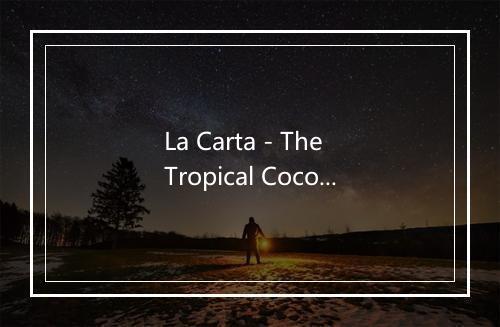 La Carta - The Tropical Coconuts-歌词