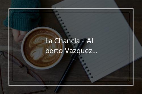 La Chancla - Alberto Vazquez-歌词