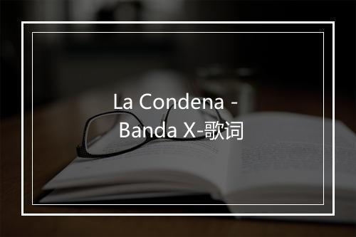 La Condena - Banda X-歌词