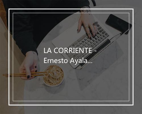 LA CORRIENTE - Ernesto Ayala-歌词