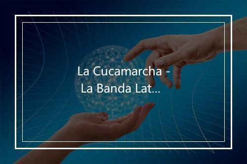 La Cucamarcha - La Banda Latina-歌词_1