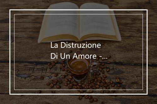 La Distruzione Di Un Amore - Colapesce-歌词