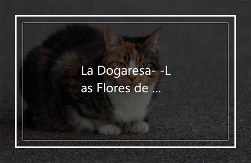 La Dogaresa- -Las Flores de Mil Colores- - Gran Orquesta Sinfónica-歌词