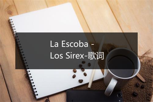 La Escoba - Los Sirex-歌词