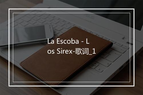 La Escoba - Los Sirex-歌词_1