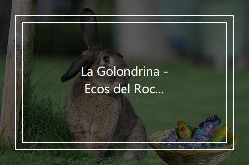 La Golondrina - Ecos del Rocio-歌词_2